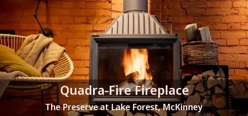 Quadra-Fire Fireplace The Preserve at Lake Forest, McKinney - TX