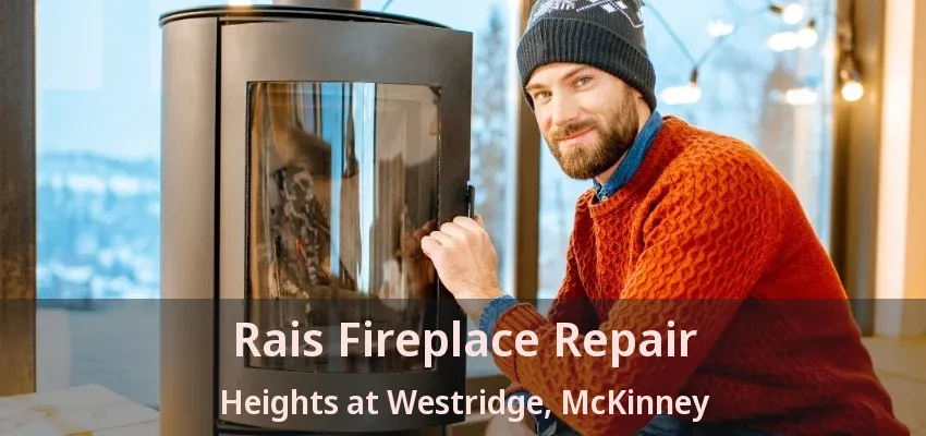 Rais Fireplace Repair Heights at Westridge, McKinney - TX