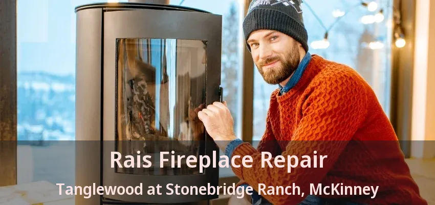 Rais Fireplace Repair Tanglewood at Stonebridge Ranch, McKinney - TX