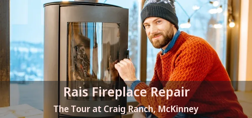 Rais Fireplace Repair The Tour at Craig Ranch, McKinney - TX