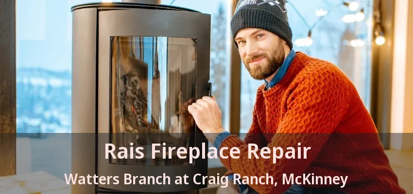 Rais Fireplace Repair Watters Branch at Craig Ranch, McKinney - TX