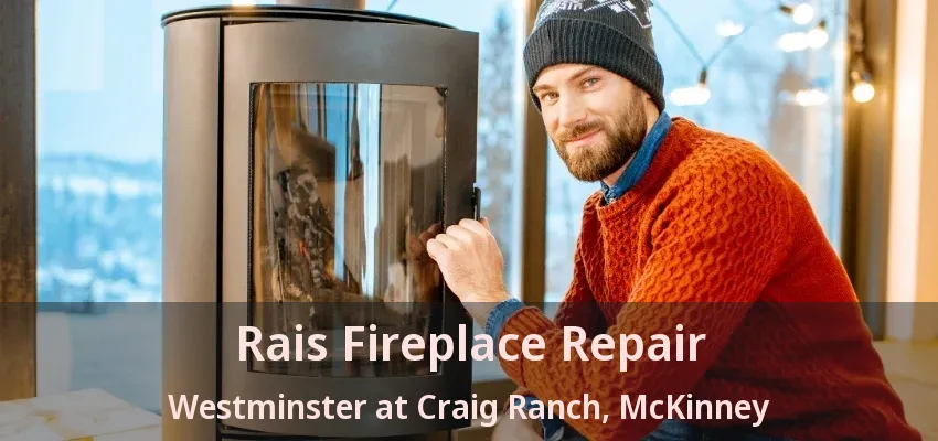 Rais Fireplace Repair Westminster at Craig Ranch, McKinney - TX