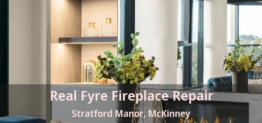 Real Fyre Fireplace Repair Stratford Manor, McKinney - TX