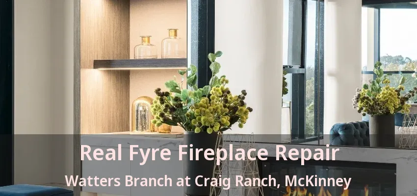 Real Fyre Fireplace Repair Watters Branch at Craig Ranch, McKinney - TX