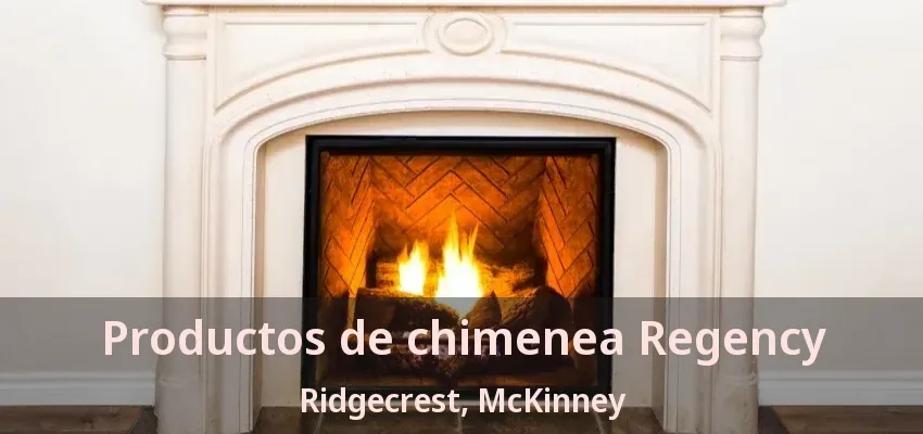Productos de chimenea Regency Ridgecrest, McKinney - TX
