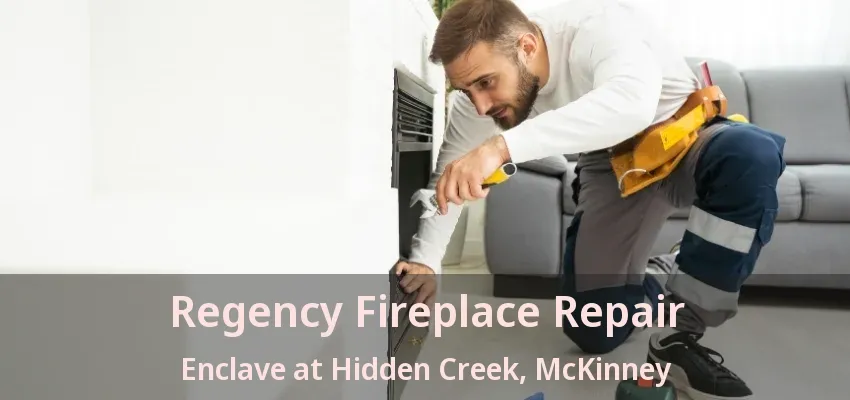 Regency Fireplace Repair Enclave at Hidden Creek, McKinney - TX
