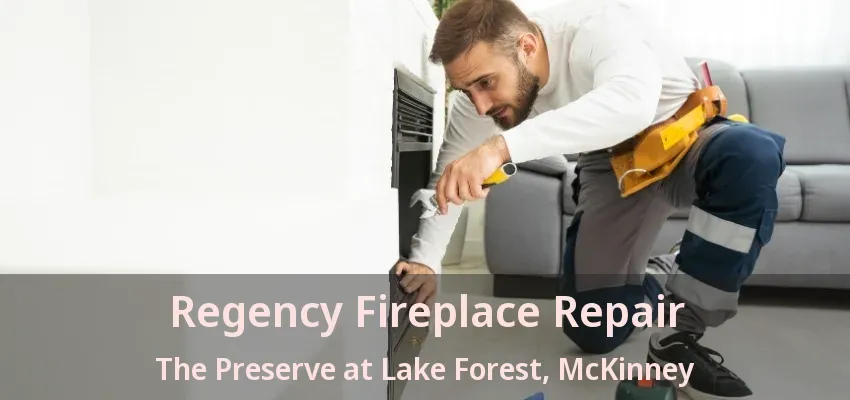 Regency Fireplace Repair The Preserve at Lake Forest, McKinney - TX