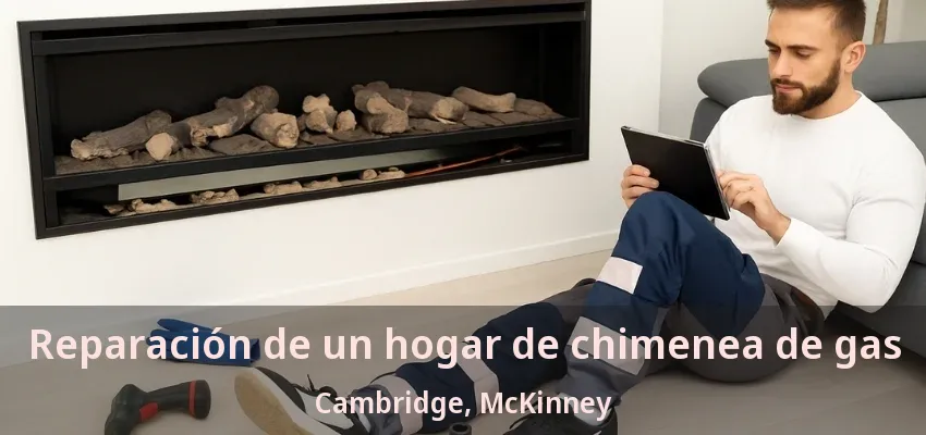 Reparación de un hogar de chimenea de gas Cambridge, McKinney - TX