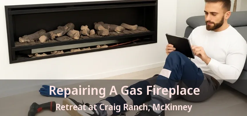 Repairing A Gas Fireplace Retreat at Craig Ranch, McKinney - TX