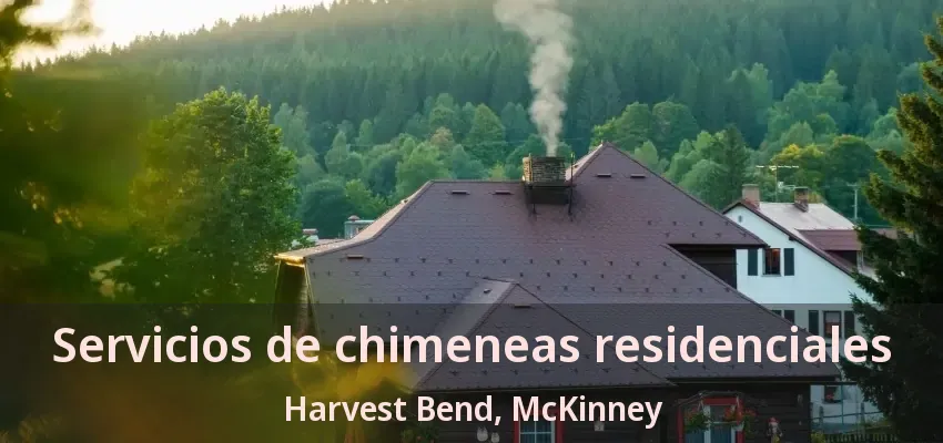Servicios de chimeneas residenciales Harvest Bend, McKinney - TX