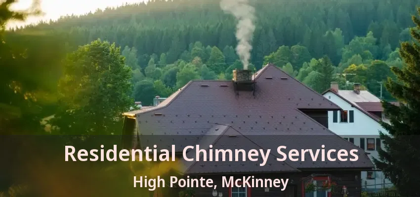 Residential Chimney Services High Pointe, McKinney - TX