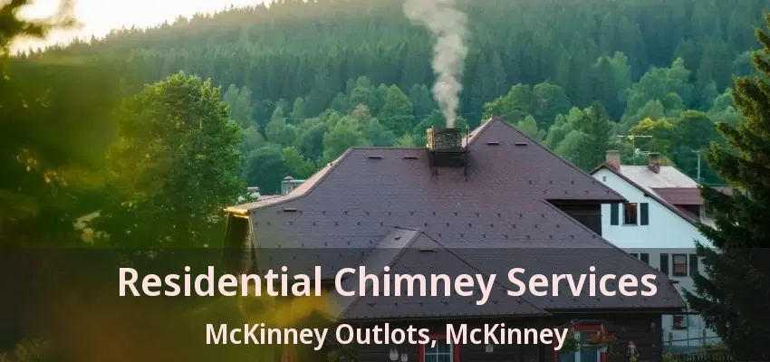 Residential Chimney Services McKinney Outlots, McKinney - TX