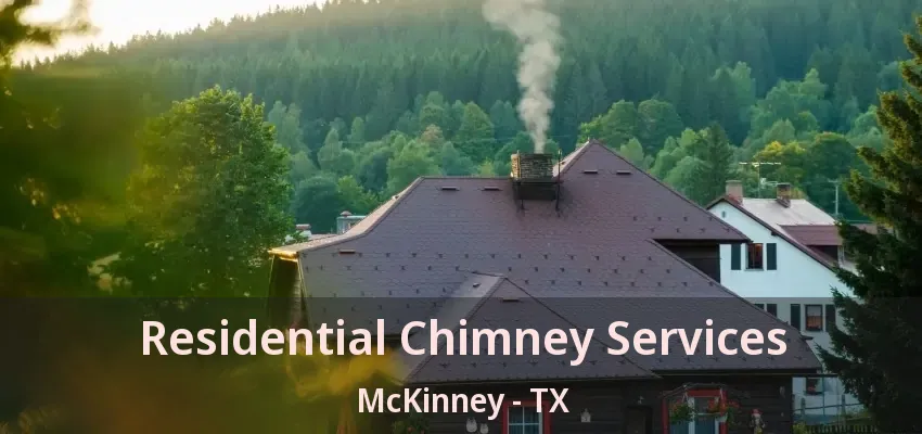 Residential Chimney Services McKinney - TX