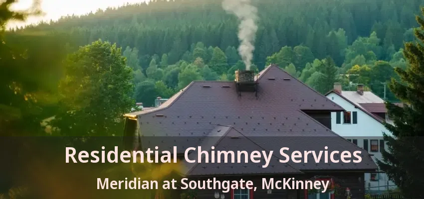 Residential Chimney Services Meridian at Southgate, McKinney - TX