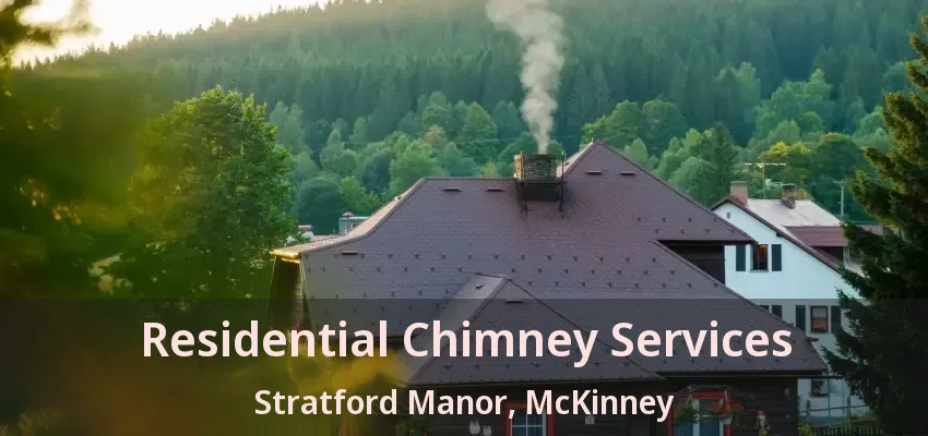 Residential Chimney Services Stratford Manor, McKinney - TX