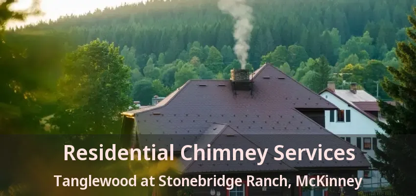 Residential Chimney Services Tanglewood at Stonebridge Ranch, McKinney - TX
