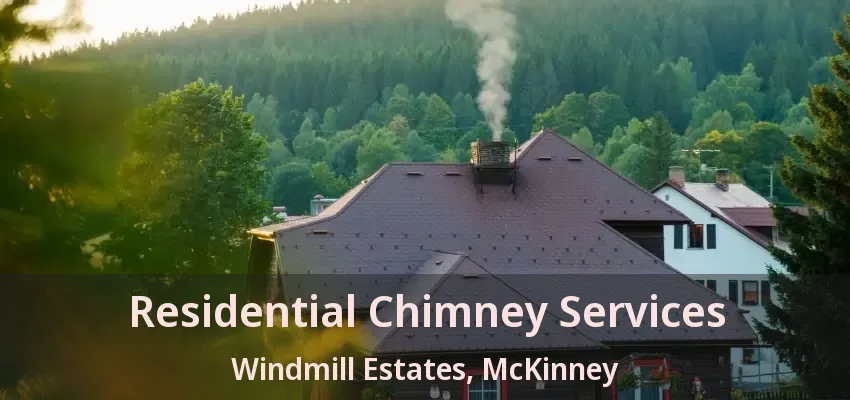Residential Chimney Services Windmill Estates, McKinney - TX