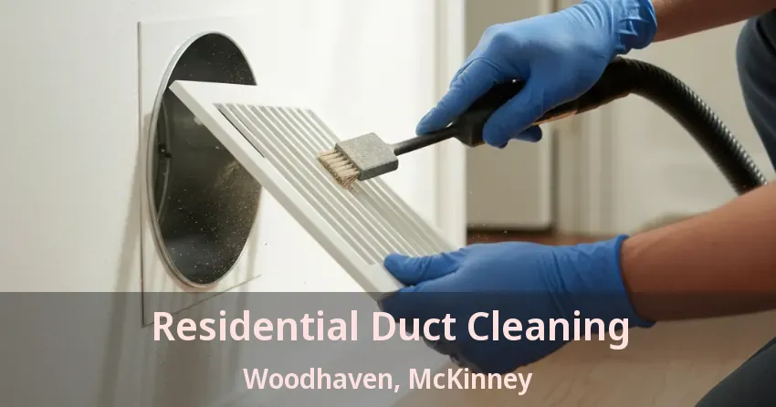 Residential Duct Cleaning Woodhaven, McKinney - TX Residential Duct Cleaning Woodhaven, McKinney - TX