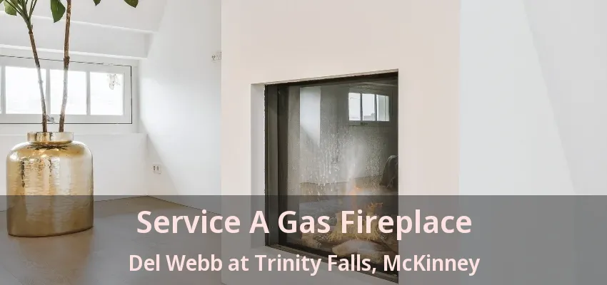 Service A Gas Fireplace Del Webb at Trinity Falls, McKinney - TX
