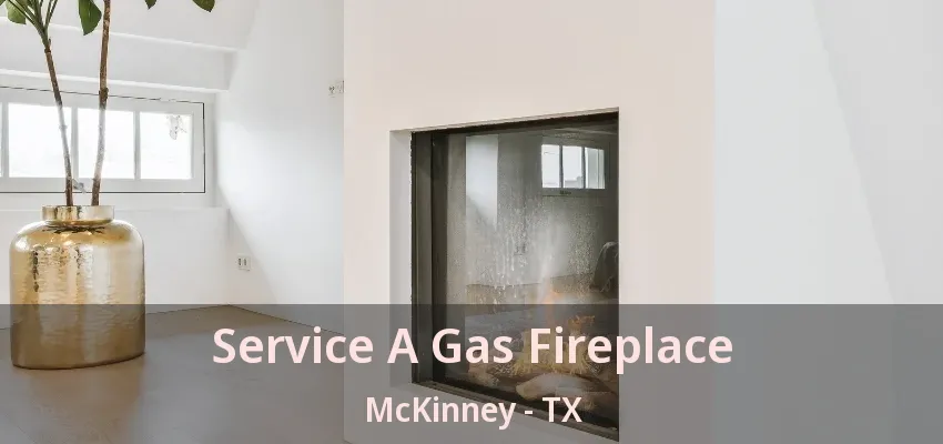 Service A Gas Fireplace McKinney - TX
