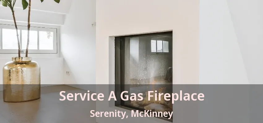 Service A Gas Fireplace Serenity, McKinney - TX