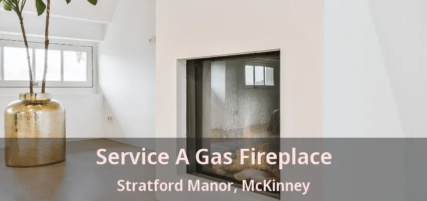Service A Gas Fireplace Stratford Manor, McKinney - TX