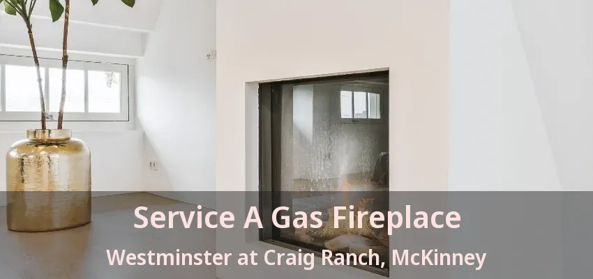 Service A Gas Fireplace Westminster at Craig Ranch, McKinney - TX