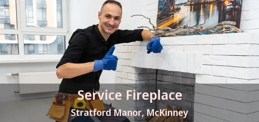 Service Fireplace Stratford Manor, McKinney - TX