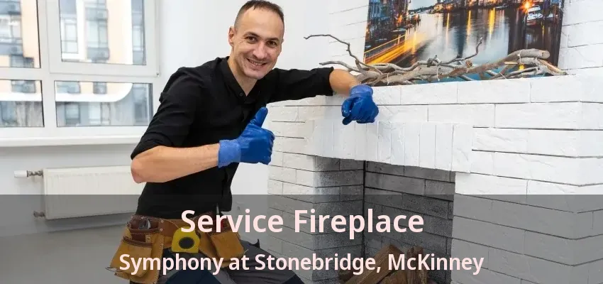 Service Fireplace Symphony at Stonebridge, McKinney - TX