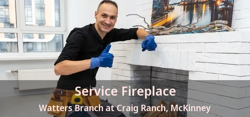 Service Fireplace Watters Branch at Craig Ranch, McKinney - TX