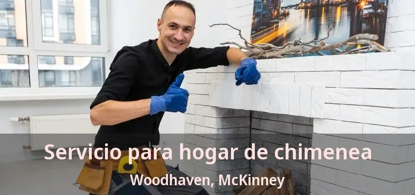 Servicio para hogar de chimenea Woodhaven, McKinney - TX