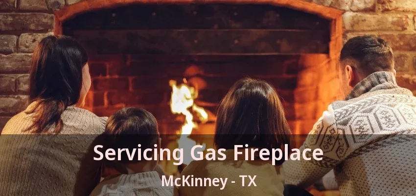 Servicing Gas Fireplace McKinney - TX