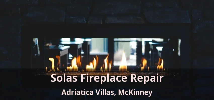 Solas Fireplace Repair Adriatica Villas, McKinney - TX