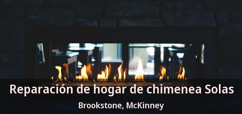 Reparación de hogar de chimenea Solas Brookstone, McKinney - TX