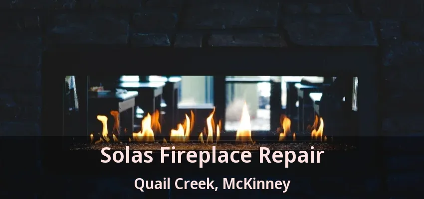 Solas Fireplace Repair Quail Creek, McKinney - TX