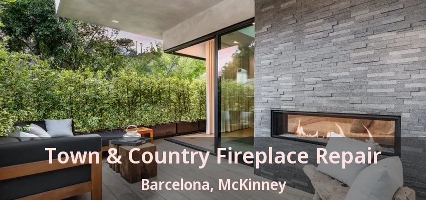 Town & Country Fireplace Repair Barcelona, McKinney - TX