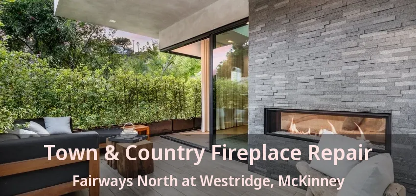 Town & Country Fireplace Repair Fairways North at Westridge, McKinney - TX