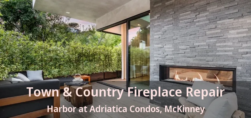 Town & Country Fireplace Repair Harbor at Adriatica Condos, McKinney - TX