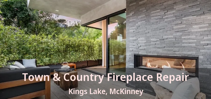 Town & Country Fireplace Repair Kings Lake, McKinney - TX