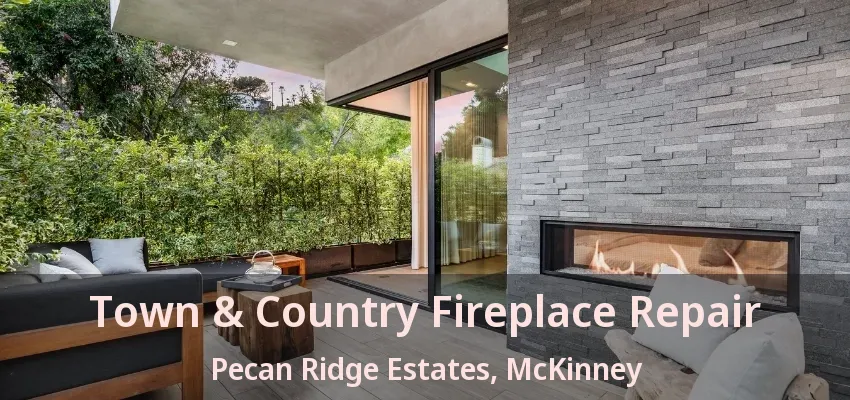 Town & Country Fireplace Repair Pecan Ridge Estates, McKinney - TX