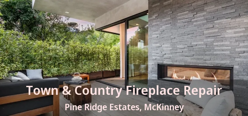 Town & Country Fireplace Repair Pine Ridge Estates, McKinney - TX