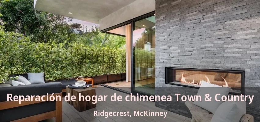 Reparación de hogar de chimenea Town & Country Ridgecrest, McKinney - TX