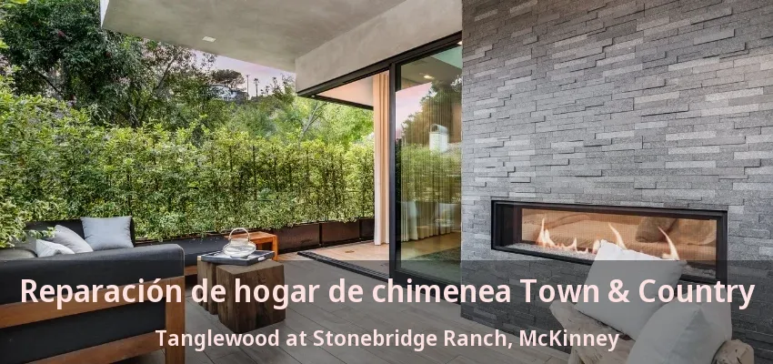 Reparación de hogar de chimenea Town & Country Tanglewood at Stonebridge Ranch, McKinney - TX