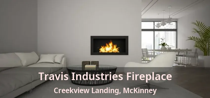 Travis Industries Fireplace Creekview Landing, McKinney - TX