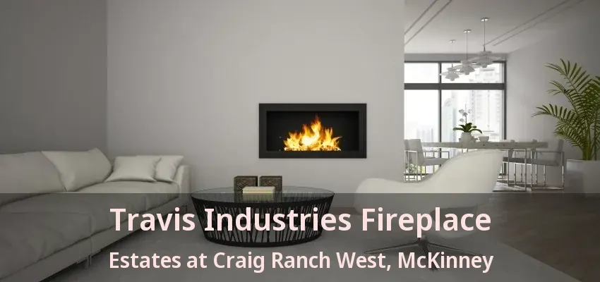 Travis Industries Fireplace Estates at Craig Ranch West, McKinney - TX