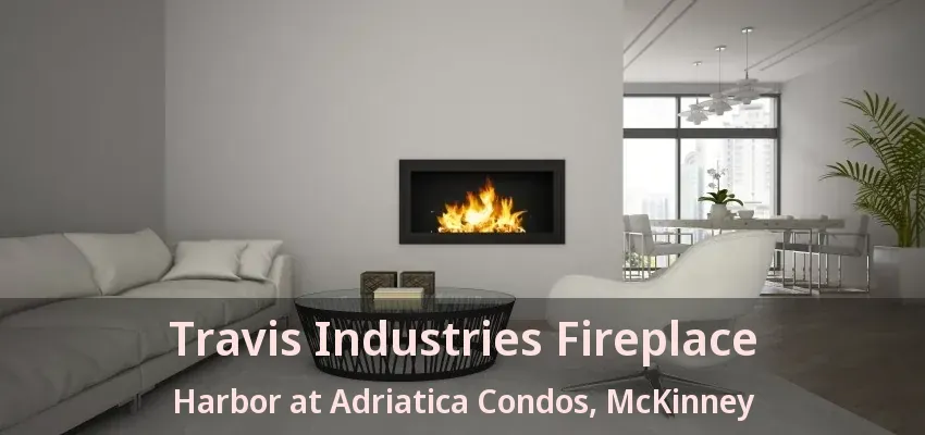Travis Industries Fireplace Harbor at Adriatica Condos, McKinney - TX