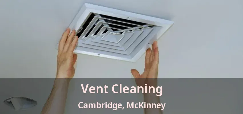 Vent Cleaning Cambridge, McKinney - TX