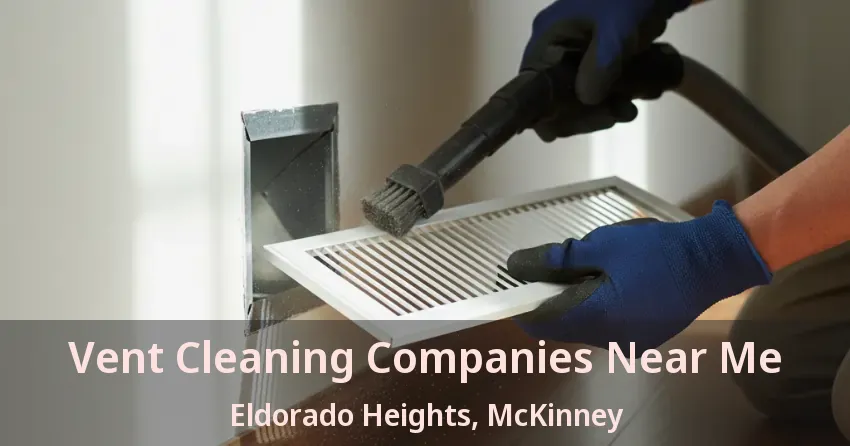 Vent Cleaning Companies Near Me Eldorado Heights, McKinney - TX