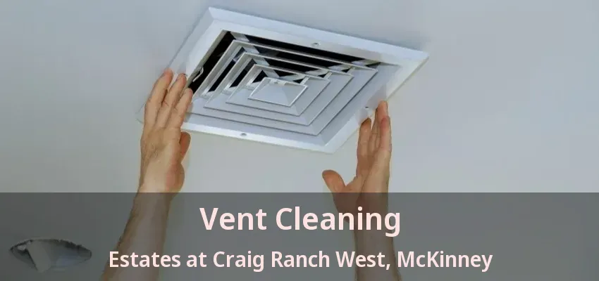 Vent Cleaning Estates at Craig Ranch West, McKinney - TX