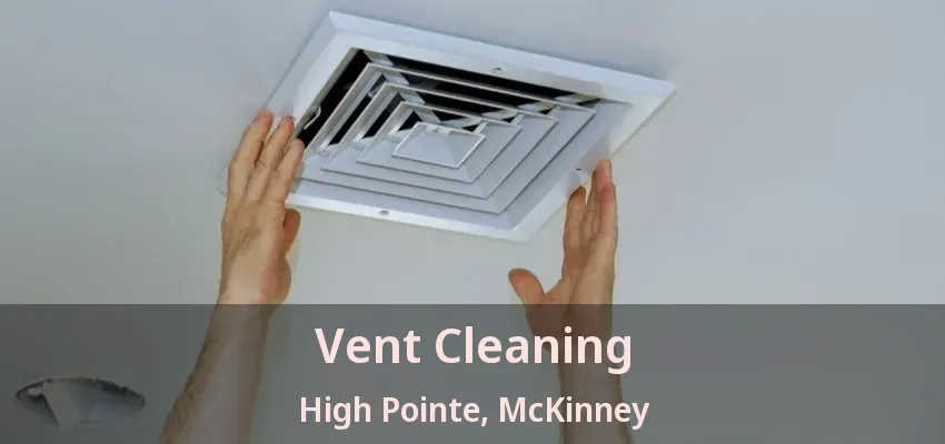 Vent Cleaning High Pointe, McKinney - TX